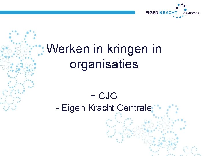 Werken in kringen in organisaties - CJG - Eigen Kracht Centrale 