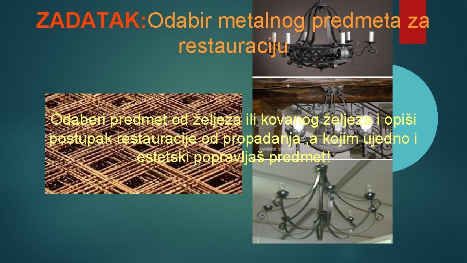 ZADATAK: Odabir metalnog predmeta za restauraciju Odaberi predmet od željeza ili kovanog željeza i