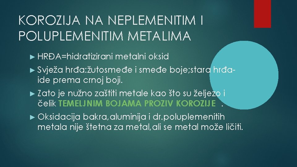 KOROZIJA NA NEPLEMENITIM I POLUPLEMENITIM METALIMA ► HRĐA=hidratizirani metalni oksid ► Svježa hrđa: žutosmeđe