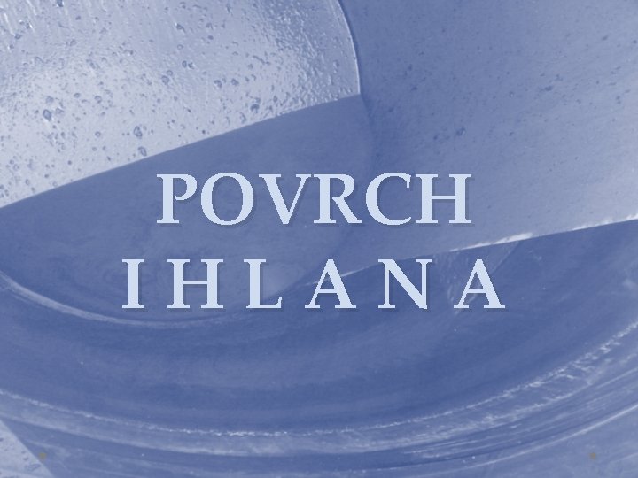 POVRCH IHLANA 