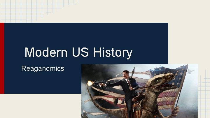 Modern US History Reaganomics 