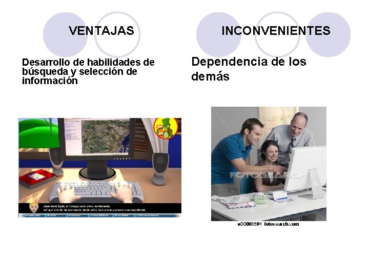 VENTAJAS Desarrollo de habilidades de búsqueda y selección de información INCONVENIENTES Dependencia de los