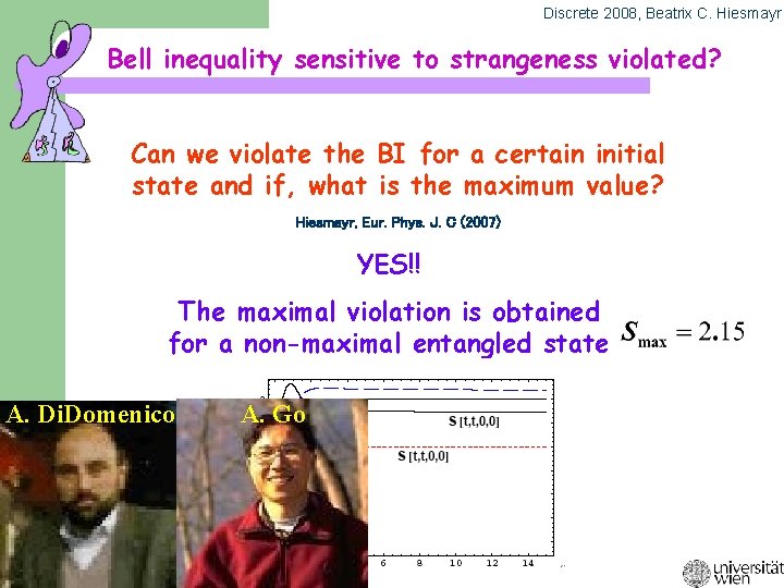 Discrete 2008, Beatrix C. Hiesmayr Bell inequality sensitive to strangeness violated? Can we violate