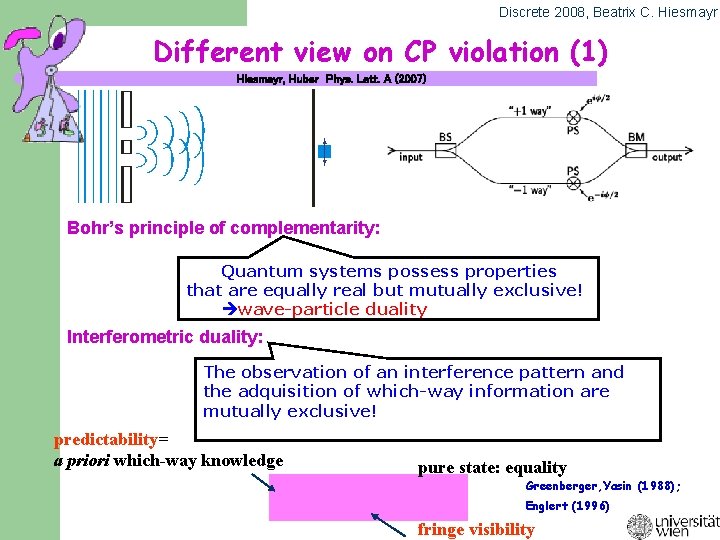 Discrete 2008, Beatrix C. Hiesmayr Different view on CP violation (1) Hiesmayr, Huber Phys.