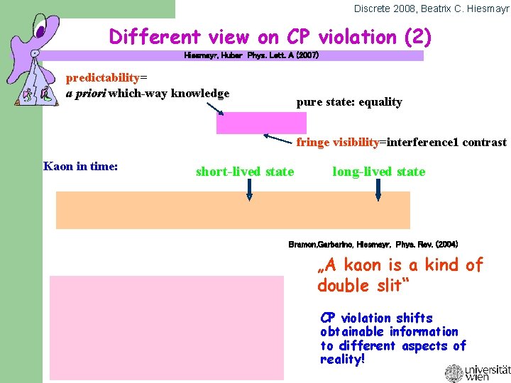 Discrete 2008, Beatrix C. Hiesmayr Different view on CP violation (2) Hiesmayr, Huber Phys.