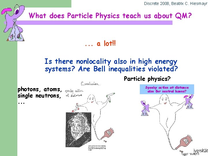 Discrete 2008, Beatrix C. Hiesmayr What does Particle Physics teach us about QM? .