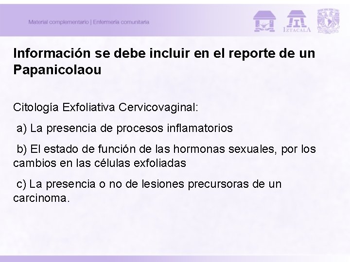 Información se debe incluir en el reporte de un Papanicolaou Citología Exfoliativa Cervicovaginal: a)