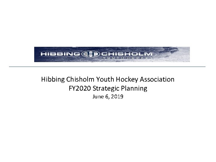 Hibbing Chisholm Youth Hockey Association FY 2020 Strategic