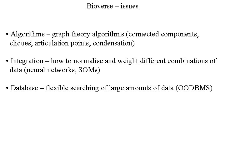 Bioverse – issues • Algorithms – graph theory algorithms (connected components, cliques, articulation points,