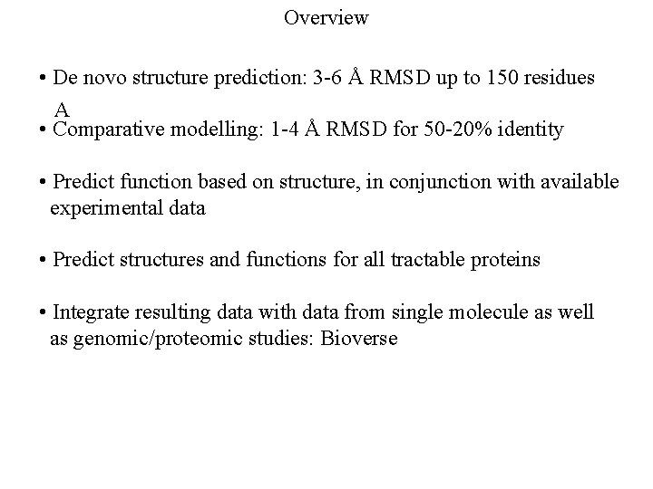 Overview • De novo structure prediction: 3 -6 Å RMSD up to 150 residues