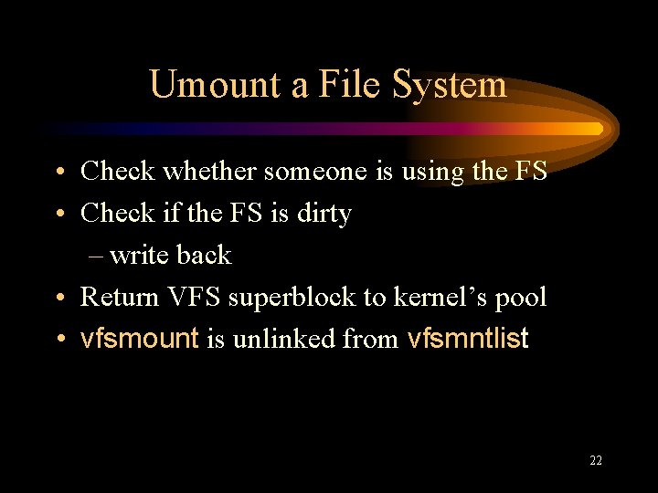 Umount a File System • Check whether someone is using the FS • Check