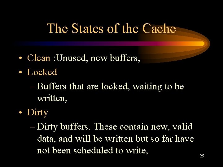The States of the Cache • Clean : Unused, new buffers, • Locked –