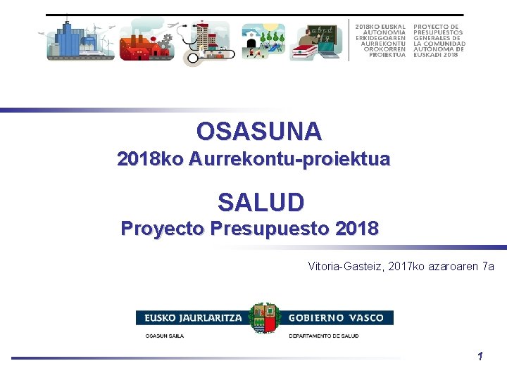 OSASUNA 2018 ko Aurrekontu-proiektua SALUD Proyecto Presupuesto 2018 Vitoria-Gasteiz, 2017 ko azaroaren 7 a