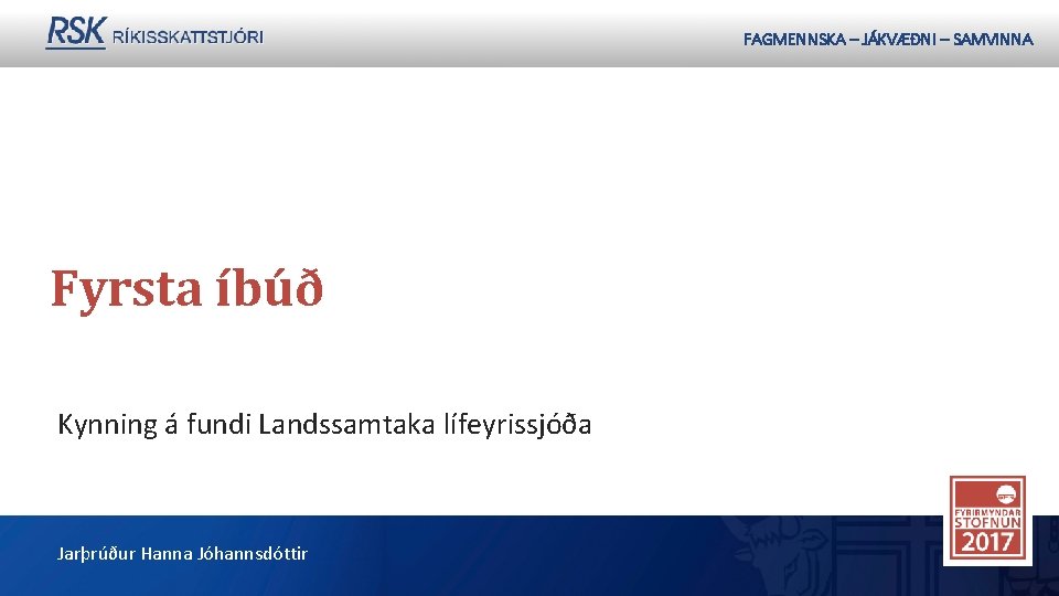 FAGMENNSKA – JÁKVÆÐNI – SAMVINNA Fagmennska Jákvæðni Samvinna Fyrsta íbúð Kynning á fundi Landssamtaka