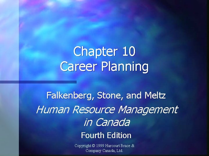 Chapter 10 Career Planning Falkenberg, Stone, and Meltz Human Resource Management in Canada Fourth