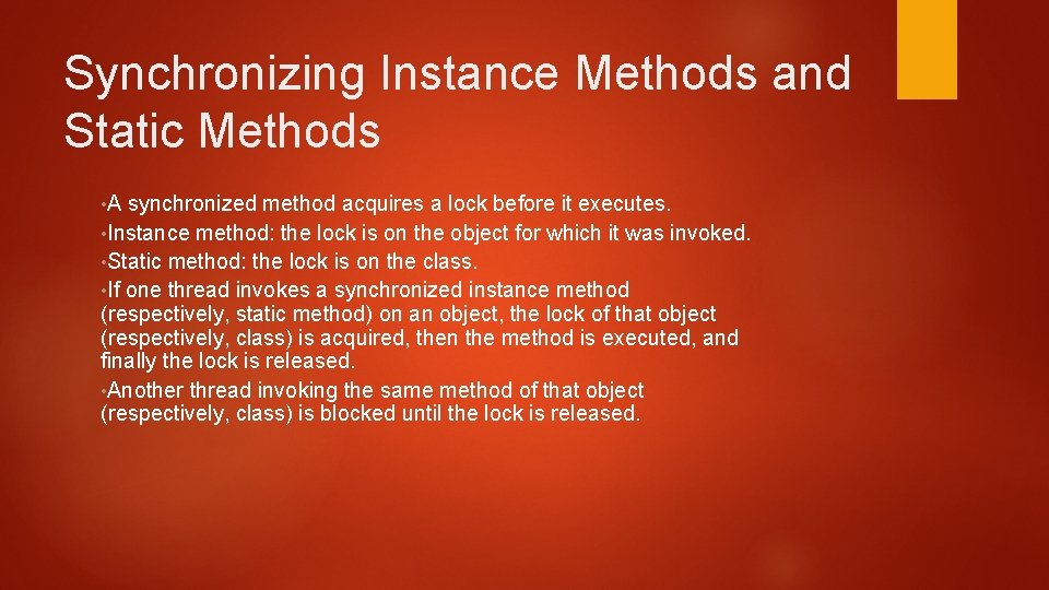Synchronizing Instance Methods and Static Methods • A synchronized method acquires a lock before Synchronizing Instance Methods and Static Methods • A synchronized method acquires a lock before