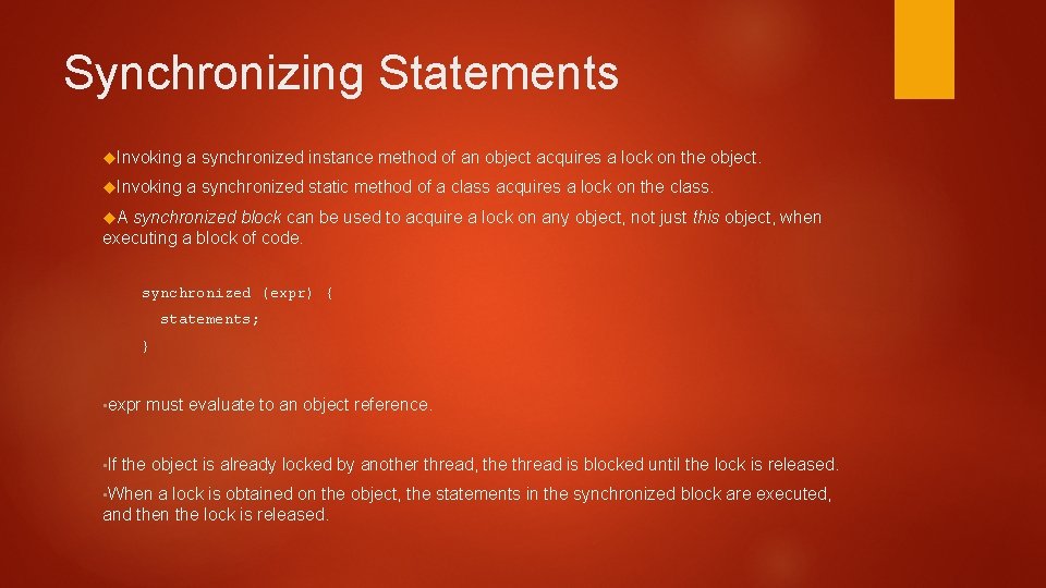 Synchronizing Statements Invoking a synchronized instance method of an object acquires a lock on Synchronizing Statements Invoking a synchronized instance method of an object acquires a lock on