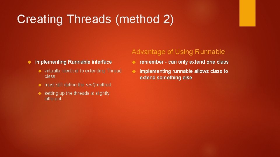 Creating Threads (method 2) Advantage of Using Runnable implementing Runnable interface virtually identical to Creating Threads (method 2) Advantage of Using Runnable implementing Runnable interface virtually identical to