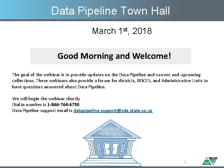 Data Pipeline Town Hall March 1 st, 2018 The goal of the webinar is