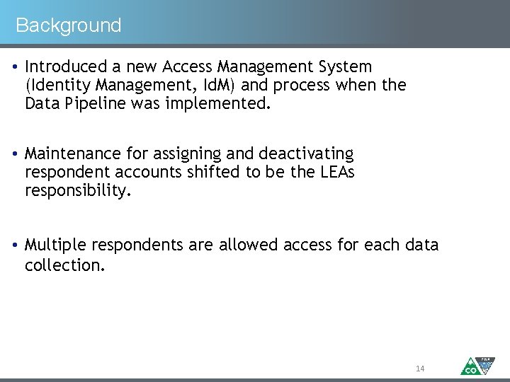 Background • Introduced a new Access Management System (Identity Management, Id. M) and process