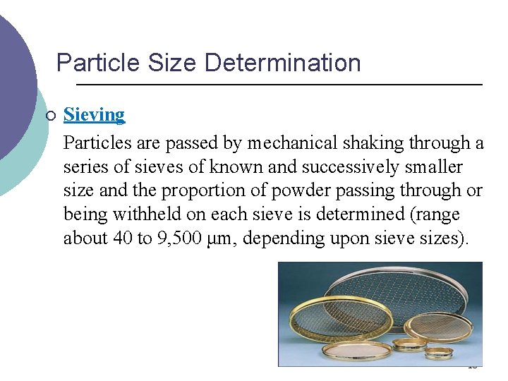 Particle Size Determination ¡ Sieving Particles are passed by mechanical shaking through a series