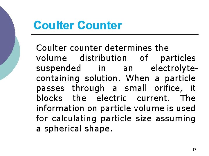 Coulter Counter Coulter counter determines the volume distribution of particles suspended in an electrolytecontaining