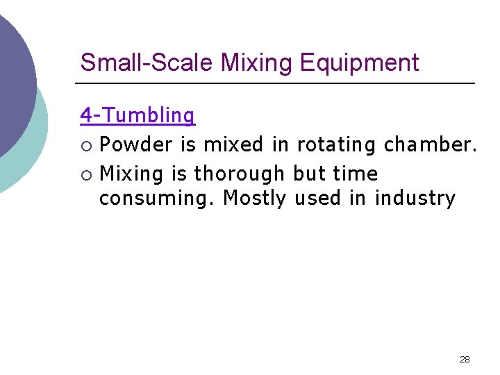 Small-Scale Mixing Equipment 4 -Tumbling ¡ Powder is mixed in rotating chamber. ¡ Mixing