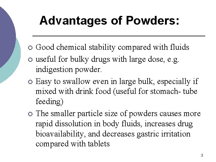 Advantages of Powders: ¡ ¡ Good chemical stability compared with fluids useful for bulky