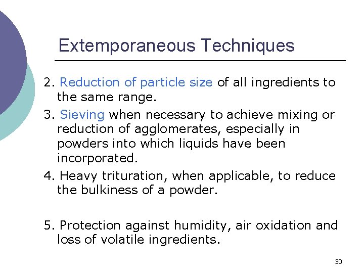 Extemporaneous Techniques 2. Reduction of particle size of all ingredients to the same range.
