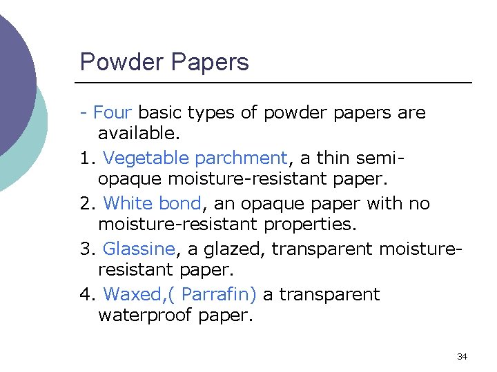 Powder Papers - Four basic types of powder papers are available. 1. Vegetable parchment,