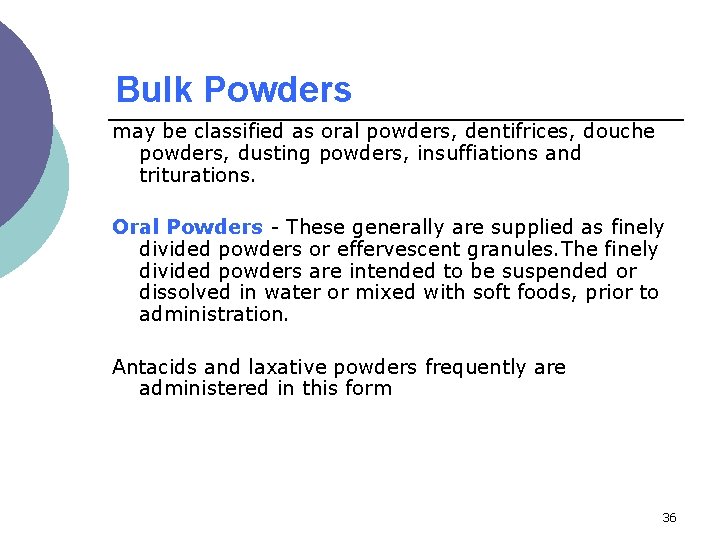 Bulk Powders may be classified as oral powders, dentifrices, douche powders, dusting powders, insuffiations