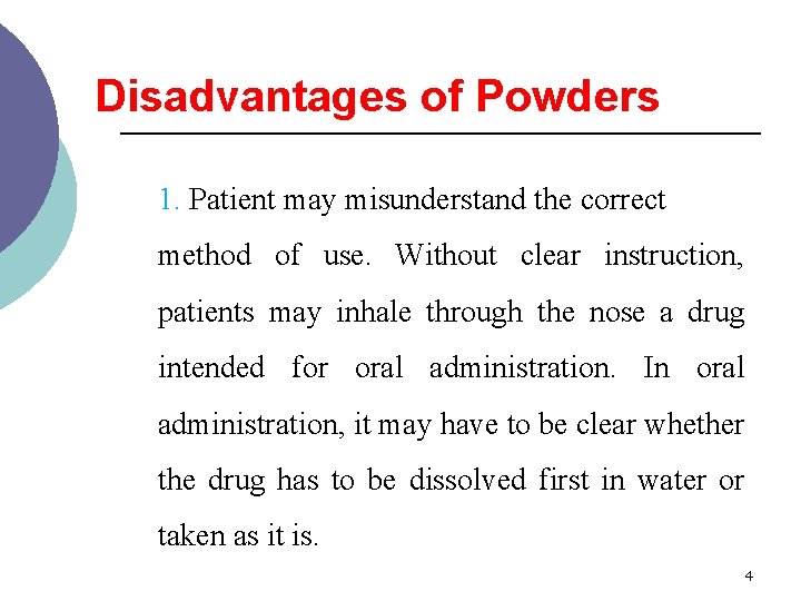 Disadvantages of Powders 1. Patient may misunderstand the correct method of use. Without clear