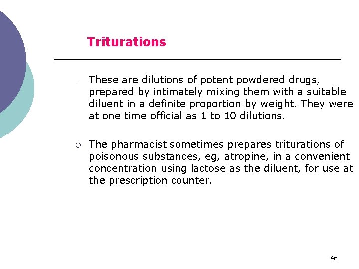 Triturations - These are dilutions of potent powdered drugs, prepared by intimately mixing them