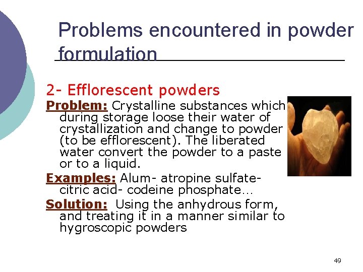 Problems encountered in powder formulation 2 - Efflorescent powders Problem: Crystalline substances which during