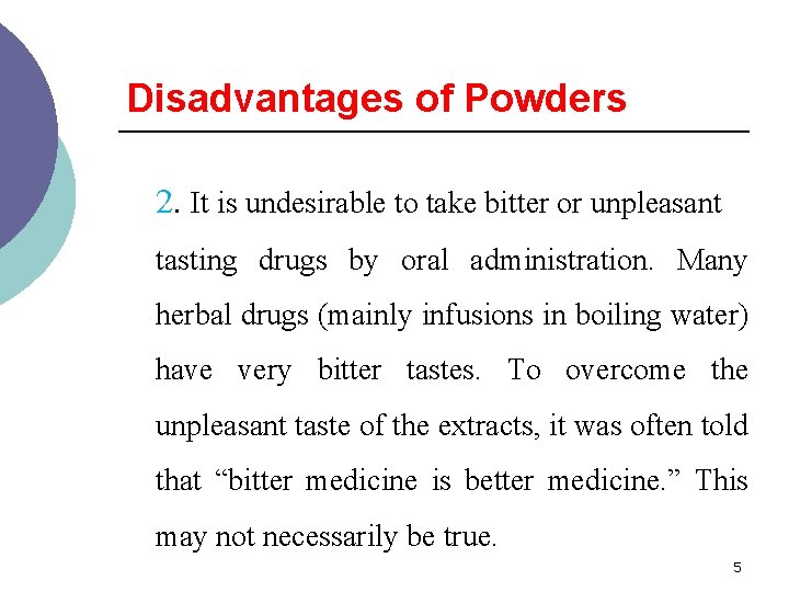 Disadvantages of Powders 2. It is undesirable to take bitter or unpleasant tasting drugs