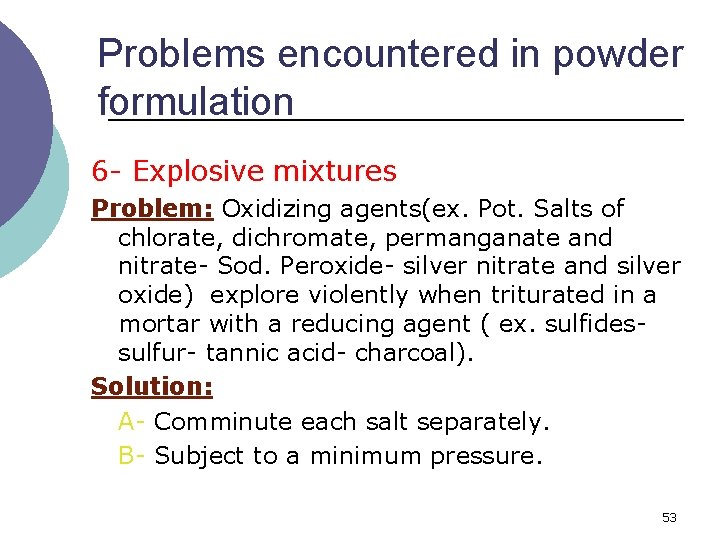 Problems encountered in powder formulation 6 - Explosive mixtures Problem: Oxidizing agents(ex. Pot. Salts