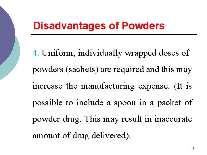 Disadvantages of Powders 4. Uniform, individually wrapped doses of powders (sachets) are required and