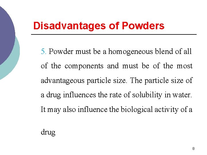 Disadvantages of Powders 5. Powder must be a homogeneous blend of all of the