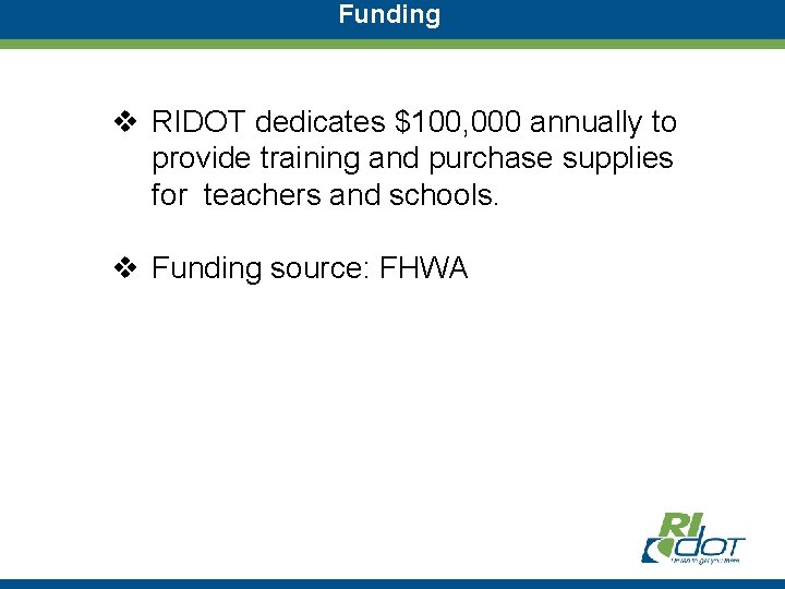 Funding v RIDOT dedicates $100, 000 annually to provide training and purchase supplies for