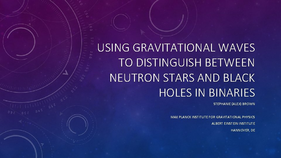 USING GRAVITATIONAL WAVES TO DISTINGUISH BETWEEN NEUTRON STARS AND BLACK HOLES IN BINARIES STEPHANIE