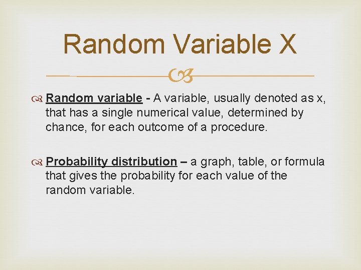 Random Variable X Random variable - A variable, usually denoted as x, that has