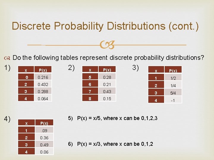 Discrete Probability Distributions (cont. ) Do the following tables represent discrete probability distributions? 1)