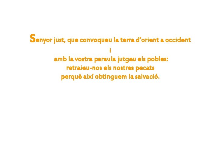 Senyor just, que convoqueu la terra d’orient a occident i amb la vostra paraula