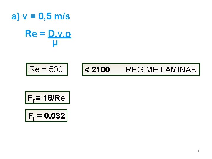 a) v = 0, 5 m/s Re = D. v. ρ μ Re =