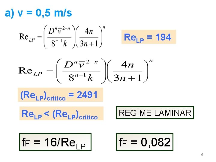 a) v = 0, 5 m/s Re. LP = 194 (Re. LP)crítico = 2491