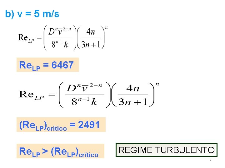 b) v = 5 m/s Re. LP = 6467 (Re. LP)crítico = 2491 Re.