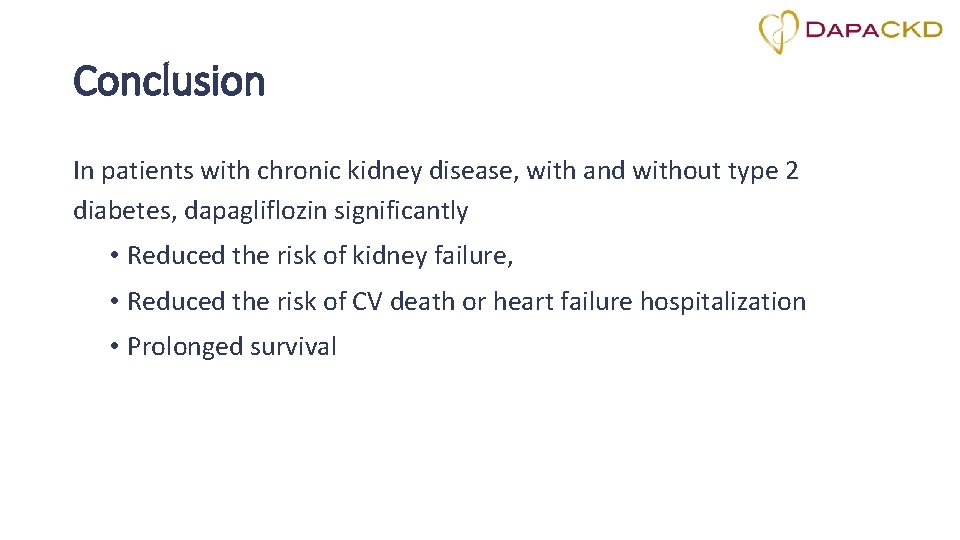 Conclusion In patients with chronic kidney disease, with and without type 2 diabetes, dapagliflozin Conclusion In patients with chronic kidney disease, with and without type 2 diabetes, dapagliflozin