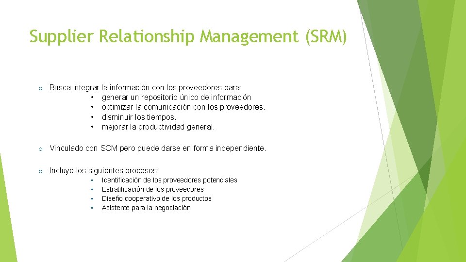 Supplier Relationship Management (SRM) o Busca integrar la información con los proveedores para: •