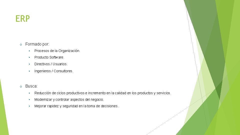 ERP o Formado por: • Procesos de la Organización. • Producto Software. • Directivos