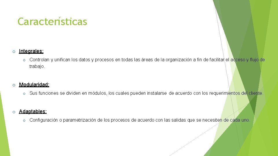 Características o Integrales: o Controlan y unifican los datos y procesos en todas las